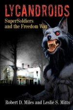Lycandroids, SuperSoldiers and the Freedom War: The Saga of the Post-Apocolyptic Freedom Wars