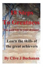 18 Steps to Greatness: The pathway to your dreams!
