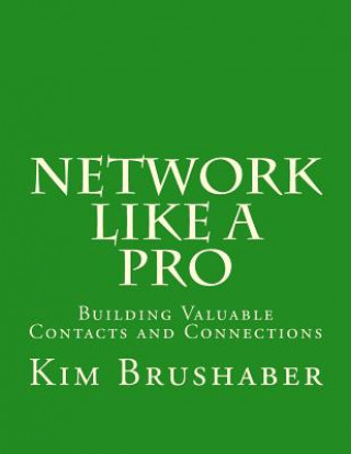 Network Like A Pro: Building Valuable Contacts and Connections