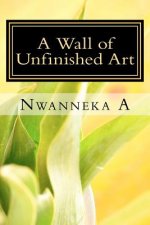 A Wall of Unfinished Art: Confessions of a Young, Black Poet