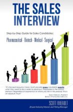 The Sales Interview: Step-by-Step guide for Sales Candidates: Pharmaceutical - Biotech - Medical - Surgical