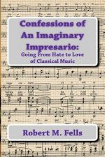 Confessions of An Imaginary Impresario: : Going From Hate to Love of Classical Music