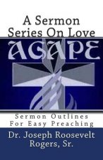 A Sermon Series On Love: Sermon Outlines For Easy Preaching