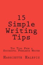 15 Simple Writing Tips: Top Tips From a Successful Full-Time Freelance Writer