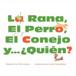 La Rana, El Perro, El Conejo y ?Quién?