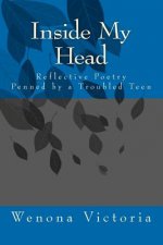 Inside My Head: Reflective Poetry Penned by a Troubled Teen