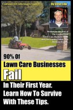 90% Of Lawn Care Businesses Fail In Their First Year. Learn How To Survive With These Tips!: From The Gopher Lawn Care Business Forum & The GopherHaul
