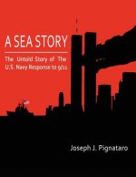 A Sea Story: The untold story of the U.S. Navy response to 9/11.