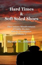 Hard Times and Soft Soled Shoes: The Curious Misadventures of Tubby Wexler, Private Investigator Volume 2