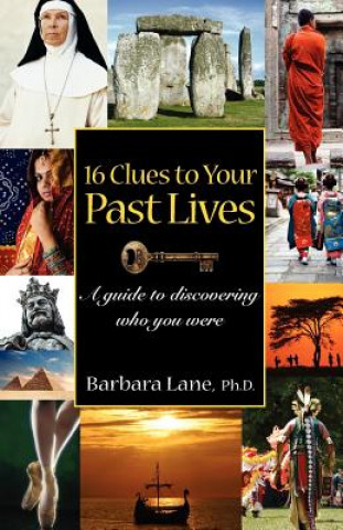 16 Clues to Your Past Lives: A Guide to Discovering who You Were