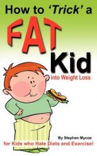 How to Trick a Fat Kid into Weight Loss: For Kids who Hate Diets and Exercise!