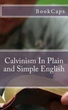 Calvinism In Plain and Simple English