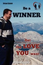 Be a WINNER - Get the LOVE YOU want: Happiness and Success Series