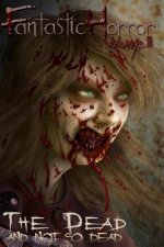 The Dead and the Not So Dead: Fantastic Horror