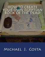 How to Create Your Own Egyptian Book of the Dead