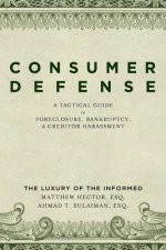 Consumer Defense: A Tactical Guide To Foreclosure, Bankruptcy, and Creditor Harassment: The Luxury of the Informed