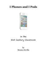 I Phones and I Pods in the 21st Century Classroom