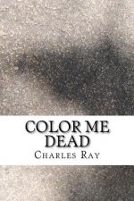 Color Me Dead: An Al Pennyback Mystery