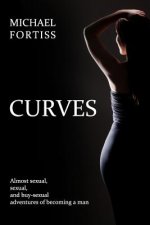 Curves: Almost sexual, sexual, and buy-sexual adventures of becoming a man