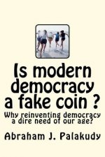 Is modern democracy a fake coin ?: Why reinventing democracy a dire need of our age?