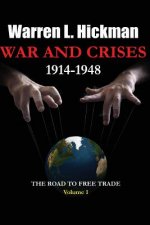 War and Crises 1914-1948 - Vol.1: The Road to Free Trade