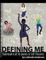 Defining Me: Underneath It All: My Journey to Self-Discovery