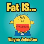 Fat Is...