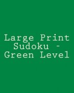 Large Print Sudoku - Green Level: Easy To Read, Large Grid Sudoku Puzzles