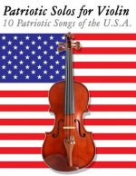 Patriotic Solos for Violin: 10 Patriotic Songs of the U.S.A.