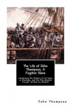 The Life of John Thompson, A Fugitive Slave: Containing His History of 25 Years in Bondage, and His Providential Escape. Written by Himself