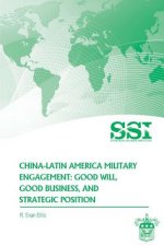 China-Latin America Military Engagement: Good Will, Good Business, and Strategic Position