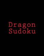 Dragon Sudoku: Large Print Sudoku Puzzles