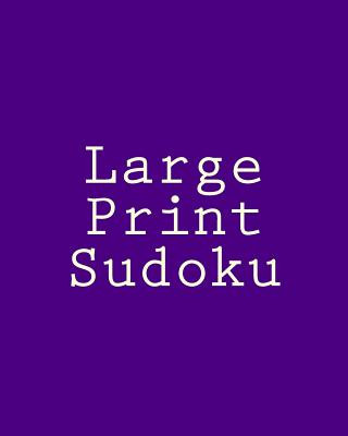Large Print Sudoku: Large Grid Sudoku Puzzles That Are Comfortable To Read and Avoid Eye Strain