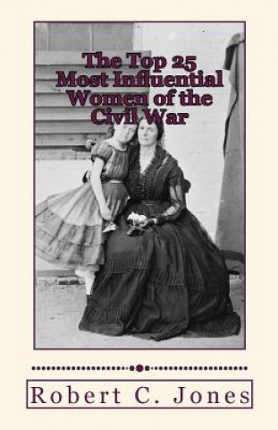 The Top 25 Most Influential Women of the Civil War