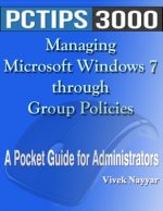 Managing Microsoft Windows 7 through Group Policies: A Pocket Guide for Administrators