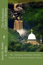 The Ethiopian Church History: The Ethiopian Orthodox Tewahido Church Vs the Roman Catholic Church