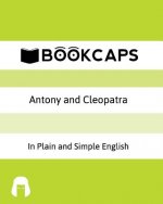 Antony and Cleopatra In Plain and Simple English: A Modern Translation and the Original Version