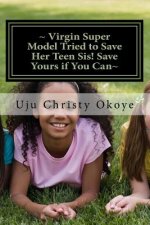 Virgin Super Model Tried to Save Her Teen Sis! Save Yours if You Can: Sex Education for teenagers!