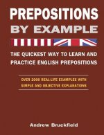 Prepositions by Example - The Quickest Way to Learn and Practice English Prepositions