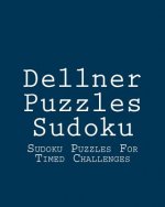 Dellner Puzzles Sudoku: Sudoku Puzzles For Timed Challenges