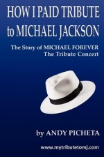How I Paid Tribute to Michael Jackson: The Story of Michael Forever The Tribute Concert