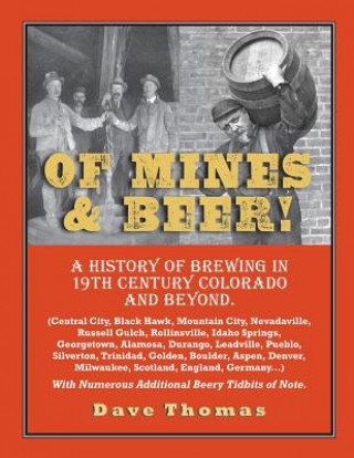 Of Mines and Beer!: 150 Years of Brewing History in Gilpin County, Colorado, and Beyond (Central City, Black Hawk, Mountain City, Nevadavi