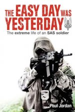 The Easy Day Was Yesterday: The extreme life of an SAS soldier