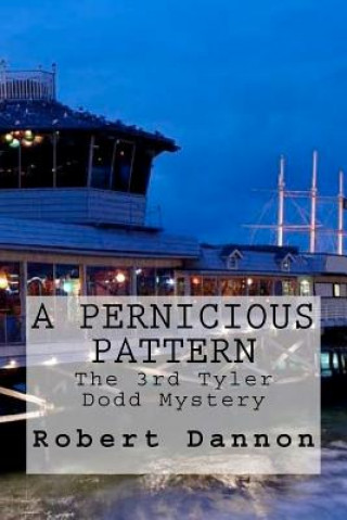 A Pernicious Pattern: The 3rd Tyler Dodd Mystery