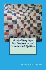 50 Quilting Tips For Beginners and Experienced Quilters