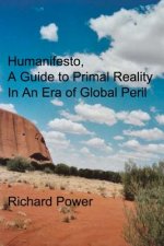 Humanifesto: A Guide to Primal Reality In An Era of Global Peril