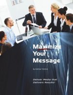 Maximize Your Message: Deliver Media that Delivers Results!
