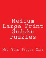 Medium Large Print Sudoku Puzzles: Sudoku Puzzles From The Archives of The New York Puzzle Club