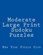 Moderate Large Print Sudoku Puzzles: Sudoku Puzzles From The Archives of The New York Puzzle Club