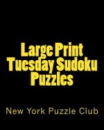 Large Print Tuesday Sudoku Puzzles: Sudoku Puzzles From The Archives of The New York Puzzle Club